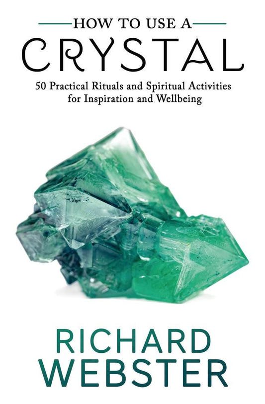 How to use a Crystal for Beginners Richard Webster Witch Spirituality 50 Practical Rituals Spiritual Activities for Inspiration and Wellness